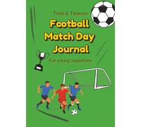 Track & Treasure: Football Match Day Journal for Young Superfans: Fill-In-The-Game Diary with Fun Prompts, Score Sheets, Snack Ratings & Doodle Pages for Young Football Fans