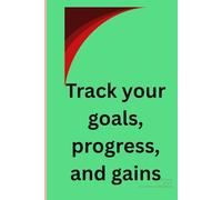 Track your goals, progress, and gains.: A complete exercise journal to record progress, built strength, and stay motivated