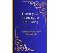 Track your ideas like a True King: "Let Your Heart Speak Through Ink" - A Place of Royal Thought for Dreamers and Those They Love