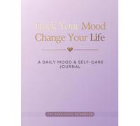 Track Your Mood Change Your Life: A Daily Mood & Self-Care Journal for Women