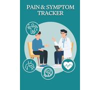 Track Your Pain & Symptoms: Medical Logbook for Chronic Pain, Daily Symptoms, Medication Use, and Health Patterns: Medical Logbook for Chronic Pain, Daily Symptoms, Medication Use, and Health Patterns
