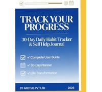 Track Your Progress: 30-Day Daily Habit Tracker & Self Help Journal: Complete System for Health, Productivity & Financial Success with Step-by-Step Guide