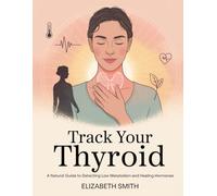 Track Your Thyroid: A Natural Guide to Detecting Low Metabolism and Healing Hormones