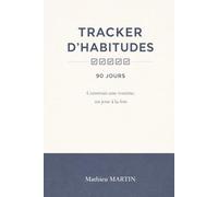 Tracker d’Habitudes - 90 Jours: Construis des routines solides, un jour à la fois
