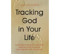 Tracking God in Your Life: How to See God’s Work in Your Past, Experience His Presence, and Trust Him With Your Future