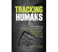 Tracking Humans: A Fundamental Approach To Finding Missing Persons, Insurgents, Guerrillas, And Fugitives From The Law