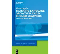 Tracking Language Growth in Child English Learners: The Role of Model Texts: 43 (Trends in Applied Linguistics [TAL], 43)