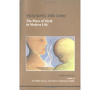 Tracking the Gods: Place of Myth in Modern Life (STUDIES IN JUNGIAN PSYCHOLOGY BY JUNGIAN ANALYSTS)