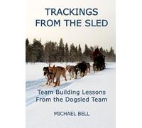 Trackings From the Sled: Team Building Lessons From the Dogsled Team