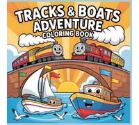 Tracks & Boats Adventure Coloring Book: Fun Train and Boat Coloring Pages for Little Explorers (Little Wheels Big Adventures Coloring Collection)
