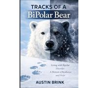 Tracks of a BiPolar Bear: Living with BiPolar Disorder: A Memoir of Resilience and Hope