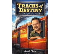 TRACKS of DESTINY: A Journey Through the Life of a Train Driver (Autobiography of a 'Train Driver')