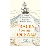 Tracks on the Ocean: A History of Trailblazing, Maps and Maritime Travel