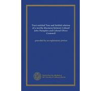 Tract entitled True and faithful relation of a worthy discourse between Colonel John Hampden and Colonel Oliver Cromwell: preceded by an explanatory preface