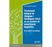 Tractament Integrat de Llengües i Continguts (TILC) en un context de minorització lingüística: De la teoría a la práctica (Horitzons Universitat)