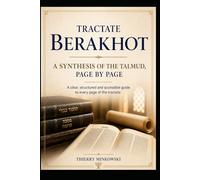 Tractate Berakhot: A Synthesis of the Talmud, Page by Page: A Clear and Structured Guide to Understanding Every Page of the Tractate