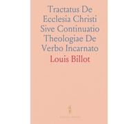 Tractatus De Ecclesia Christi Sive Continuatio Theologiae De Verbo Incarnato