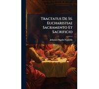 Tractatus De Ss. Eucharistiae Sacramento Et Sacrificio