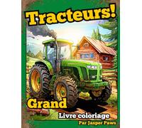 Tracteurs! Grand Livre De Coloriage:: 40 Pages de Plaisir en Couleur pour les Enfants de 6 Ans et Plus, Tracteurs, Véhicules, Ferme, Machines Agricoles, Cadeau, Livre d'activités Pour Enfants