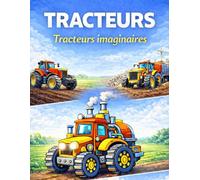 Tracteurs - Livre de coloriage : Tracteurs imaginaires: 50 illustrations originales de tracteurs à colorier