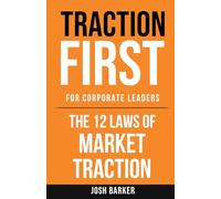 Traction First: The 12 Laws of Market Traction