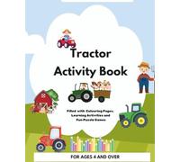 Tractor Activity Book for Kids Ages 4 and over: Fun Coloring Pages, Puzzles Games and Farm Learning Activities for Tractor Lovers: Perfect for Preschool, Kindergarten, and Early Learning Fun!