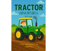 Tractor Adventures Notebook: A Farm-Tastic Journal for Big Imaginations