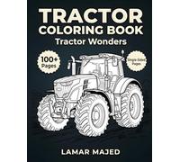 Tractor Coloring Book for Adults: Tractor Wonders: 100+ Farming Vehicles Designs, Relaxing Tractor Pages, Single-Sided for Stress Relief (Infinite Detail Coloring Collection)