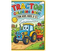 Tractor Coloring Book for Kids Ages 2-5: 40 Fun and Easy Tractor Coloring Pages for Toddlers and Preschoolers | Big, Simple Farm Vehicles and Construction Machines to Color