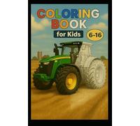 Tractor Coloring Book for Kids Ages 6-16: Fun Farm Machines and Big Vehicles to Color - Perfect Gift for Boys Who Love Tractors: Over 75 Pages of ... Designed for Kids Who Love Big Farm Machines
