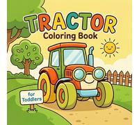 Tractor Coloring Book For Toddlers: 50 Cute Farm Tractor Coloring Pages for Toddlers and Kids Ages 2-4 | Bold and Easy Fun for Little Tractor Lovers