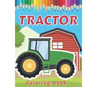 Tractor Coloring Book: Various Drawings of Tractors and Farm Vehicles in Farm Life Scenes for Kids