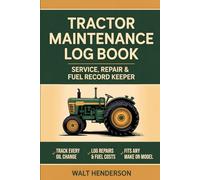 Tractor Maintenance Log Book: Service, Repair & Fuel Record Keeper for Farm Tractors | Track Every Oil Change, Maintenance Interval & Repair Cost | For Every Make and Model