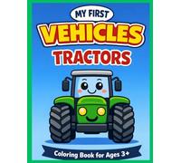 Tractors Coloring Book for Kids Ages 3-6: My First Vehicles - Fun and Easy Farm Tractors, Simple Designs and Big Coloring Pages | Volume 4