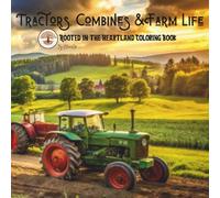 Tractors, Combines & Farm Life: A Coloring Book of Country Life & Farm Work (Rooted in the Heartland Coloring Book Series)