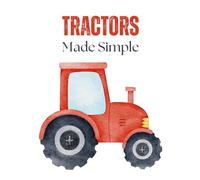 Tractors Made Simple: My First Coloring Book for Ages 2-4: Big, Easy Tractor Coloring Pages for Toddlers - Simple Outlines Designed for Little Hands (Tractor Time Coloring Books)