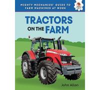 Tractors on the Farm (Mighty Mechanics' Guide to Farm Machines at Work)