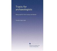 Tracts for archaeologists: Being reprints from various periodicals