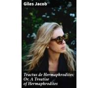 Tractus De Hermaphrodites; Or A Treatise Of Hermaphrodites (ebook)