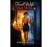 Trad Wife Hot Wife III: Redefining Traditional Marriage (Laura Llyles' novels)