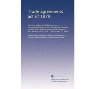 Trade agreements act of 1979: Hearings before the Subcommittee on International Trade of the Committee on Finance, United States Senate, Ninety-sixth ... on S. 1376 ... July 10 and 11, 1979: Volume 1