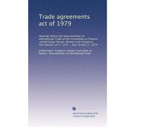 Trade agreements act of 1979: Hearings before the Subcommittee on International Trade of the Committee on Finance, United States Senate, Ninety-sixth ... on S. 1376 ... July 10 and 11, 1979: Volume 2