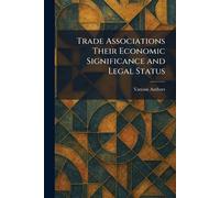 Trade Associations Their Economic Significance and Legal Status