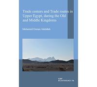 Trade centers and Trade routes in Upper Egypt, during the Old and Middle Kingdoms: 36 (GHP Egyptology)