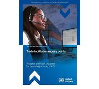 Trade Facilitation Enquiry Points: Analysis and Best Practices for Operating Enquiry Points (Transport and Trade Facilitation Series)