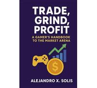 Trade, Grind, Profit: A Gamer’s Handbook to the Market Arena