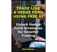 Trade Like a Hedge Fund Using Free AI: Unlock Hedge Fund Strategies for Smarter Trading (AI for Investors)