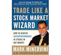 Trade Like a Stock Market Wizard: How to Achieve Super Performance in Stocks in Any Market (Scienze)