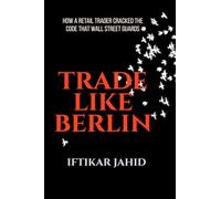 Trade Like Berlin: How a Retail Trader Cracked the Code Wall Street Guards