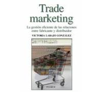 Trade Marketing : La Gestion Eficiente De Las Relaciones Entre Fa Bric